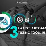 What Are Three Latest Automated Testing Tools in 2019?